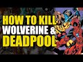 How To Kill Wolverine & Deadpool (How To Kill Superheroes)