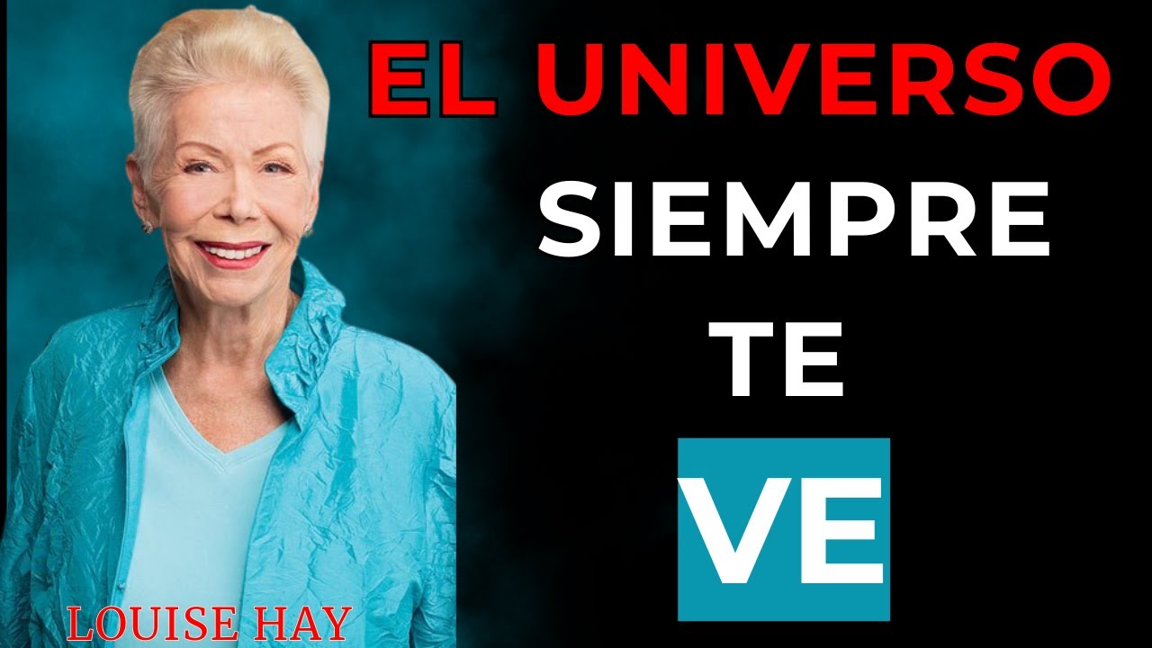 El UNIVERSO siempre te VE_LOUISE HAY