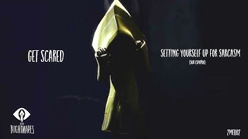 Get Scared - Setting Yourself Up For Sarcasm (Sub Español) | Little Nightmares