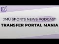 Transfer portal mania  jmu sports news podcast