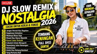 DJ Slow Remix Nostalgia 2026 🎧 Cocok Untuk Kerja & Fokus | Jangan Pernah Kau Ragukan, Kucari Jalan T