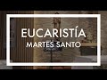 Eucarista 7 de abril martes santo