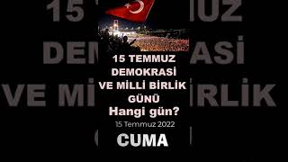 15 Temmuz Demokrasi ve Milli Birlik Günü Hangi Gün? Ne Zaman? 2022