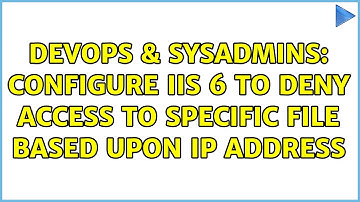 DevOps & SysAdmins: Configure IIS 6 to deny access to specific file based upon IP address