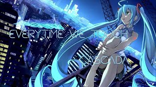 Nightcore - Everytime we touch [Cascada]