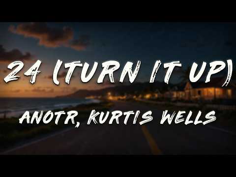 ANOTR, Kurtis Wells - 24 (Turn It Up) (Radio Edit)  [ Lyrics ]