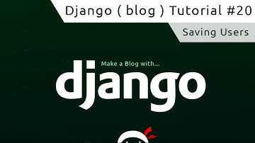 Django Tutorial #20 - Saving Users
