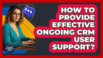 How To Provide Effective Ongoing CRM User Support?