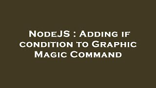 Celebrity NodeJS : Adding if condition to Graphic Magic Command Net Worth