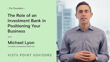 The Role of an Investment Bank in Positioning Your Business | Vista Point Advisors
