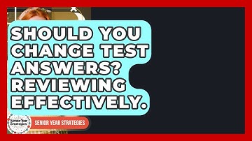 Should You Change Test Answers? Reviewing Effectively. - Senior Year Strategies