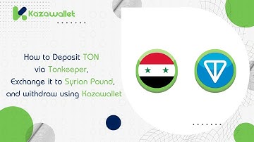 How to Deposit TON via Tonkeeper, Exchange it to Syrian Pound, and withdraw using Kazawallet
