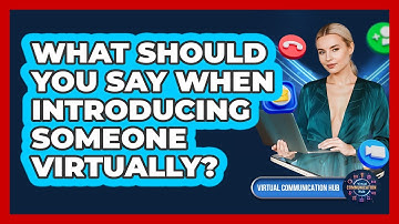 What Should You Say When Introducing Someone Virtually?