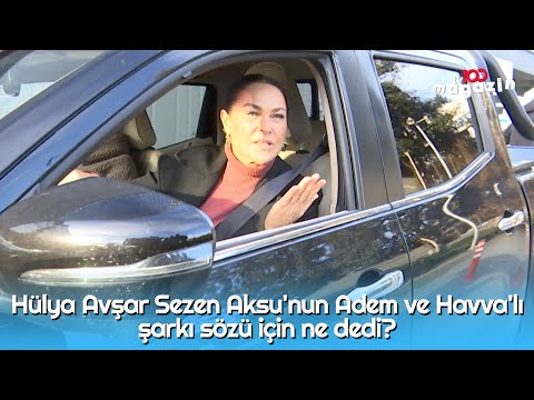 Hülya Avşar Sezen Aksu'nun Adem ve Havva'lı şarkı sözü için ne dedi?