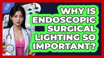 Why Is Endoscopic Surgical Lighting So Important? - The Operating Table