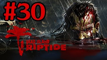 Dead Island Riptide Walkthrough Part 30 With Commentary Xbox 360 Gameplay