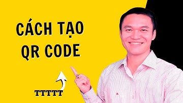 Cách đăng ký & sử dụng tạo QR Code cho nội dung, hình ảnh, link hiệu quả | Tuấn Tử Tế Từ Tâm
