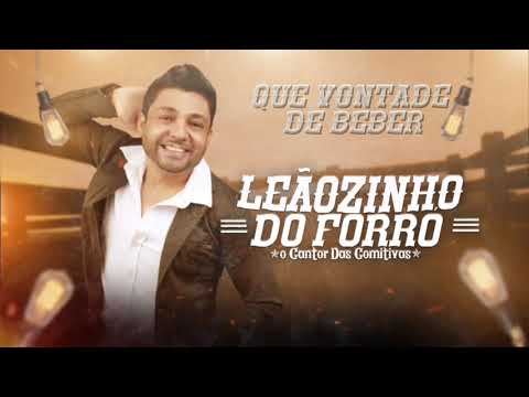 LEÃOZINHO DO FORRÓ-QUE VONTADE DE BEBER