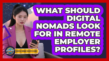 What Should Digital Nomads Look For In Remote Employer Profiles? - Digital Nomad Success Guide