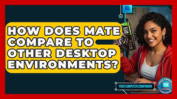 How Does MATE Compare To Other Desktop Environments? - Your Computer Companion