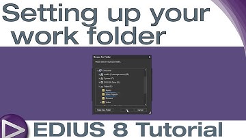 EDIUS 8 Basic Tutorial: Setting up your work folder