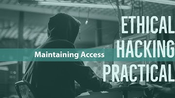 Tutorial Series: Ethical Hacking Practical - Maintaining Access