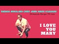 I LOVE YOU MARY - ENDUGU MWALIMU CHIEF JOHN ARIISI O