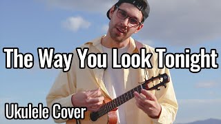 Frank Sinatra - The Way You Look Tonight Ukulele Cover