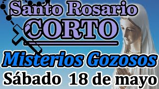 📿Santo Rosario CORTO de HOY Sábado 18 de Mayo 2024  🌼Misterios Gozosos