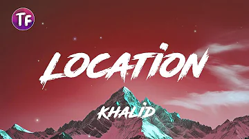 Khalid - Location (Lyrics/Letra)