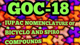 IUPAC NOMENCLATURE OF bicyclo and spiro compounds|GOC-18|