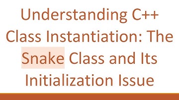 Understanding C++ Class Instantiation: The Snake Class and Its Initialization Issue