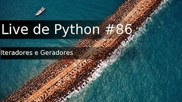 Live de Python #86 - Iteradores e Geradores
