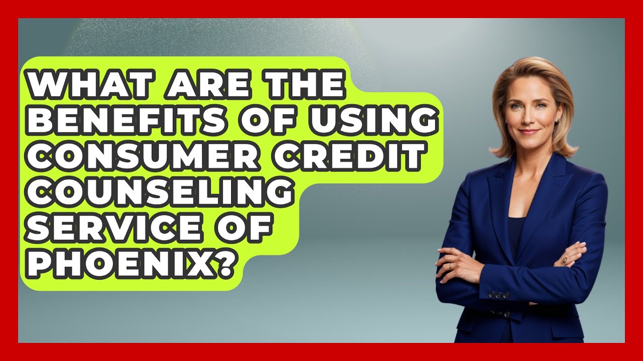 What Are The Benefits Of Using Consumer Credit Counseling Service Of Phoenix?