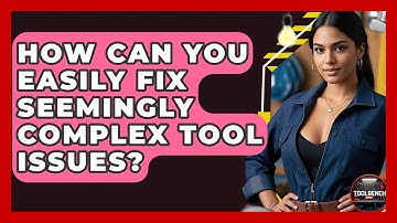 How Can You Easily Fix Seemingly Complex Tool Issues? - ToolBench Pros