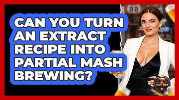 Can You Turn An Extract Recipe Into Partial Mash Brewing? - The Pint Guy