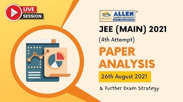 JEE Main 2021 (Session 4), 26th August Shift 1 & 2 Paper Analysis (Physics, Chemistry, Maths)