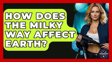 How Does The Milky Way Affect Earth? - Astronomy Made Simple