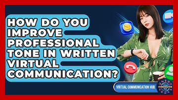 How Do You Improve Professional Tone In Written Virtual Communication? - Virtual Communication Hub