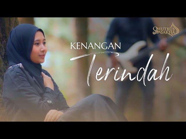 KENANGAN TERINDAH - QHUTBUS SAKHA (OFFICIAL MUSIC VIDEO) class=