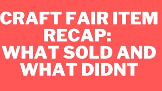 CRAFT FAIR 2022 ITEM RECAP: WHAT SOLD AND WHAT DIDN’T!