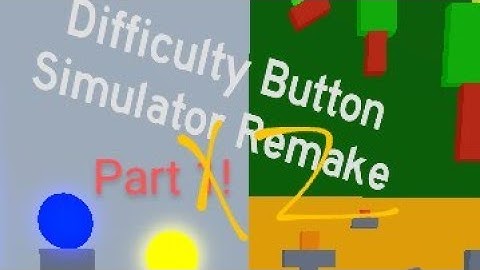 My Difficulty Button Simulator Remake Part 2!