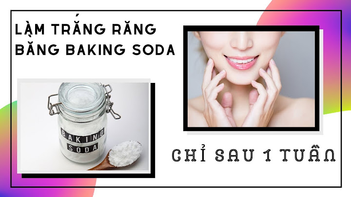 Baking soda làm trắng răng như thế nào năm 2024