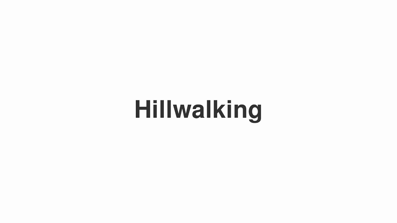 How to Pronounce "Hillwalking"