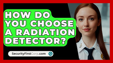 How Do You Choose A Radiation Detector? - SecurityFirstCorp.com