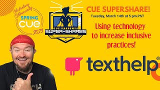 #SpringCUE Week SuperShare featuring @texthelp using technology to increase inclusive practices screenshot 2