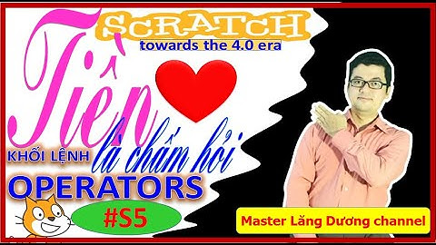 #S5 MUỐN CRUSH CÓ SCRATCH | Khối lệnh OPERATORS - Money changing | Towards the 4.0 era