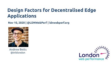 Design Factors for Decentralised Edge Applications - Andrew Betts