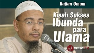 Kajian Islam : Kisah Sukses Ibunda Para Ulama - ustadz Dr. Sufyan Baswedan, Lc., MA.