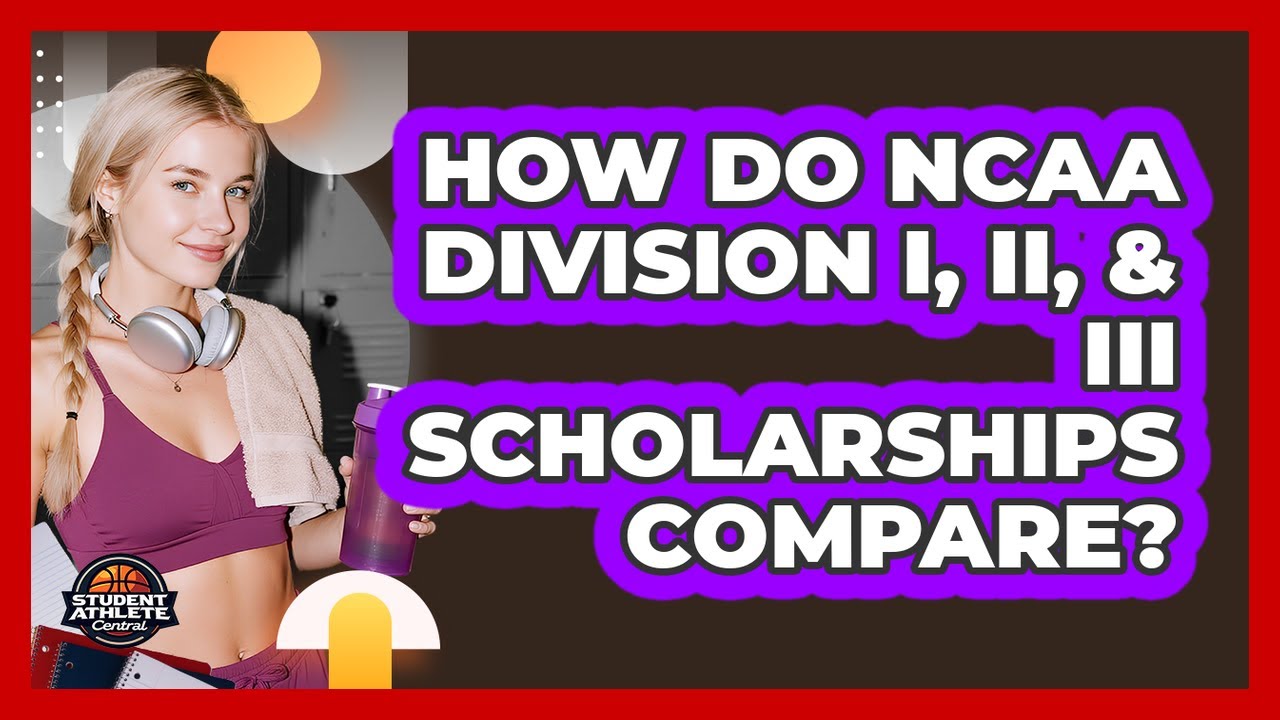How Do NCAA Division I, II, & III Scholarships Compare? - Student Athlete Central